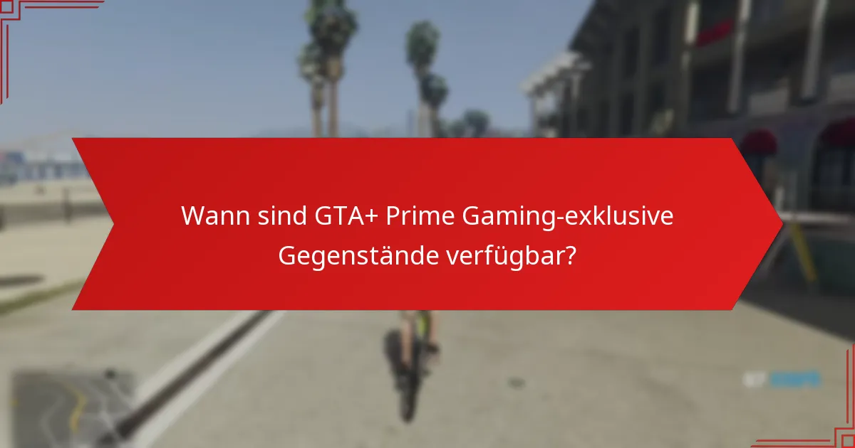 Wann sind GTA+ Prime Gaming-exklusive Gegenstände verfügbar?