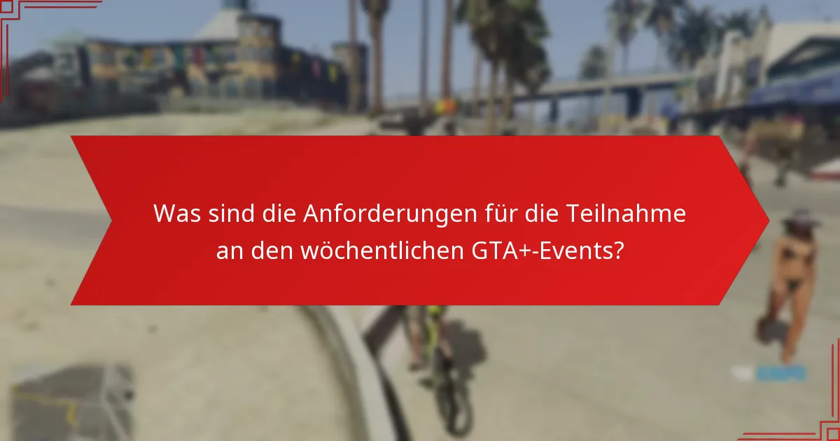 Welche Belohnungen können die Spieler aus den wöchentlichen GTA+-Events verdienen?