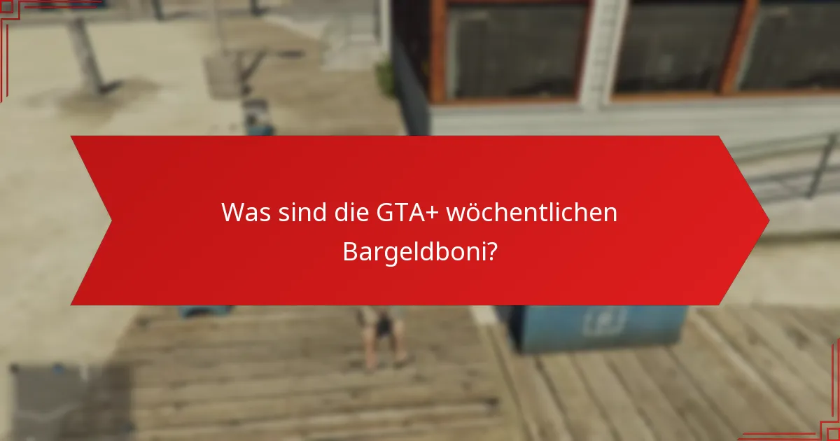 Was sind die besten Verwendungen für die GTA+ wöchentlichen Bargeldboni?