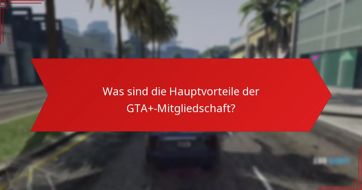 Wie verbessert die GTA+-Mitgliedschaft das Gameplay?