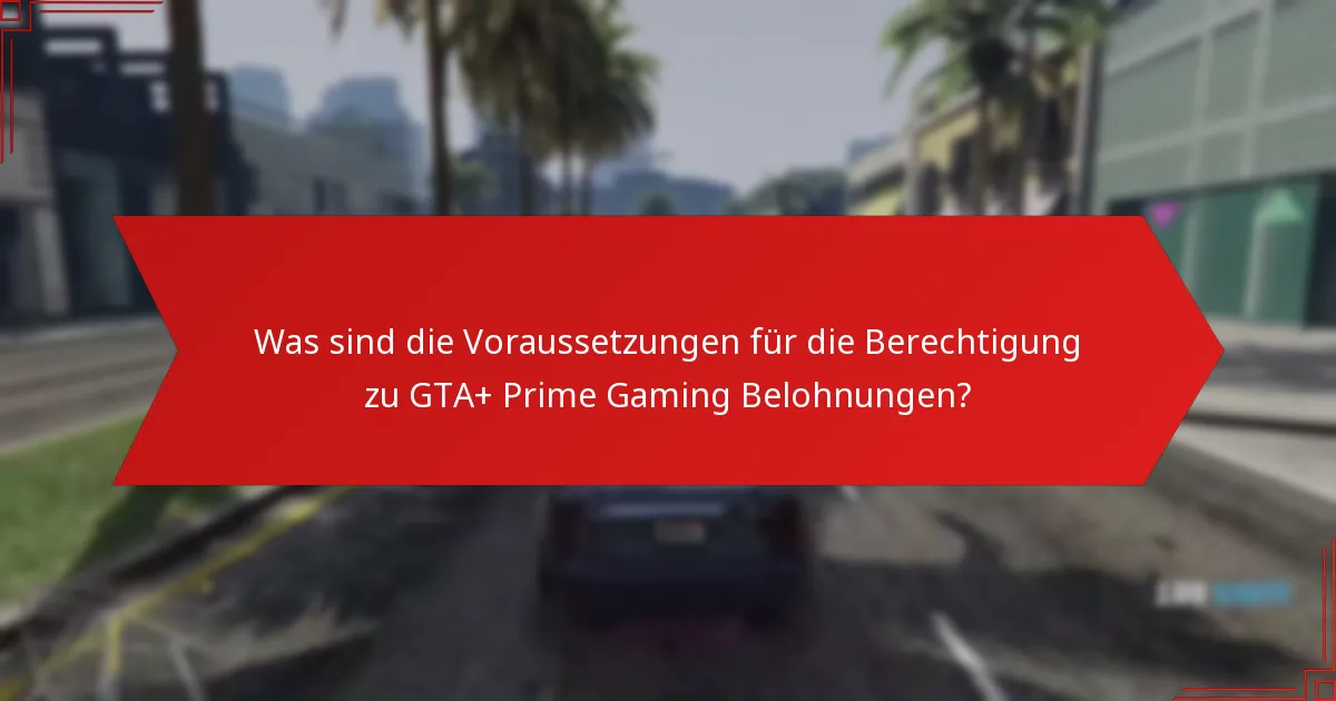 Wie beansprucht man GTA+ Prime Gaming Belohnungen?