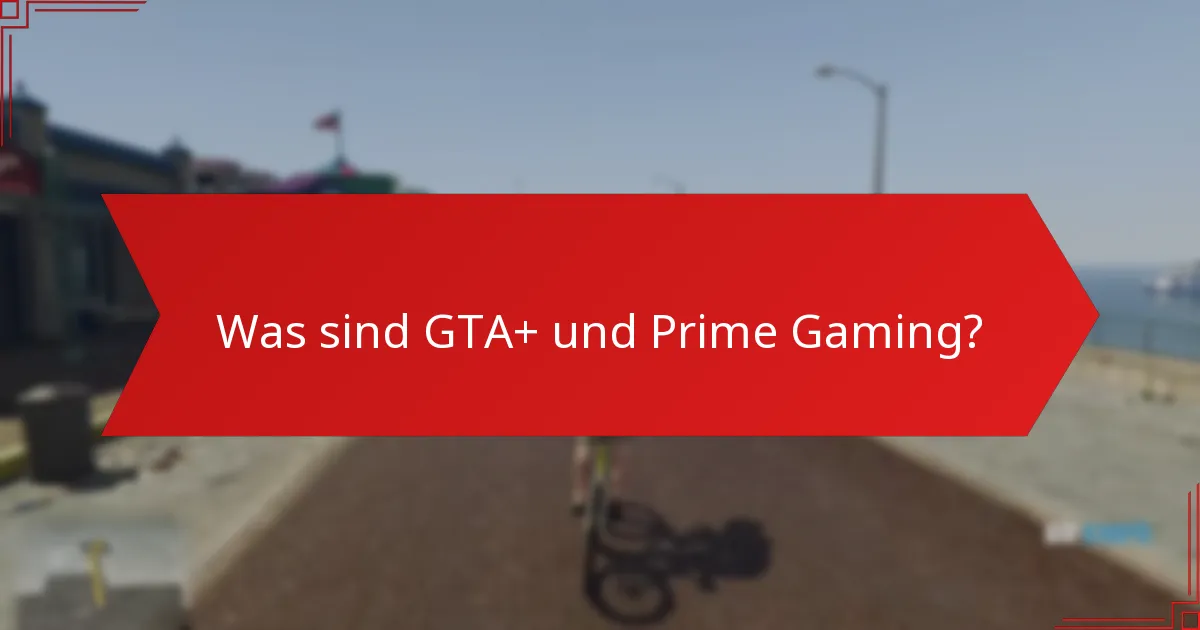 Wie kann ich die monatlichen Angebote von GTA+ Prime Gaming in Anspruch nehmen?