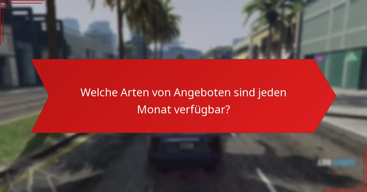 Welche Arten von Angeboten sind jeden Monat verfügbar?