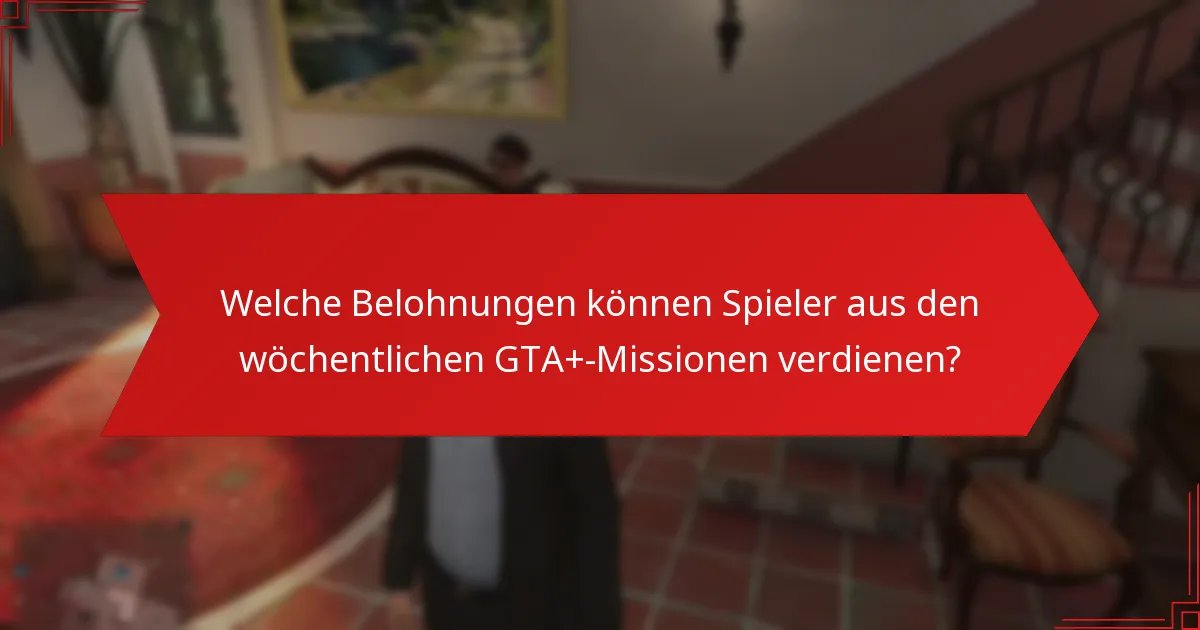 Wie fördern die wöchentlichen GTA+-Missionen das Engagement der Community?