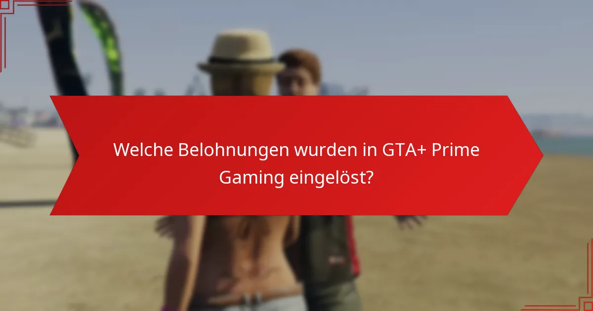 Welche Belohnungen wurden in GTA+ Prime Gaming eingelöst?