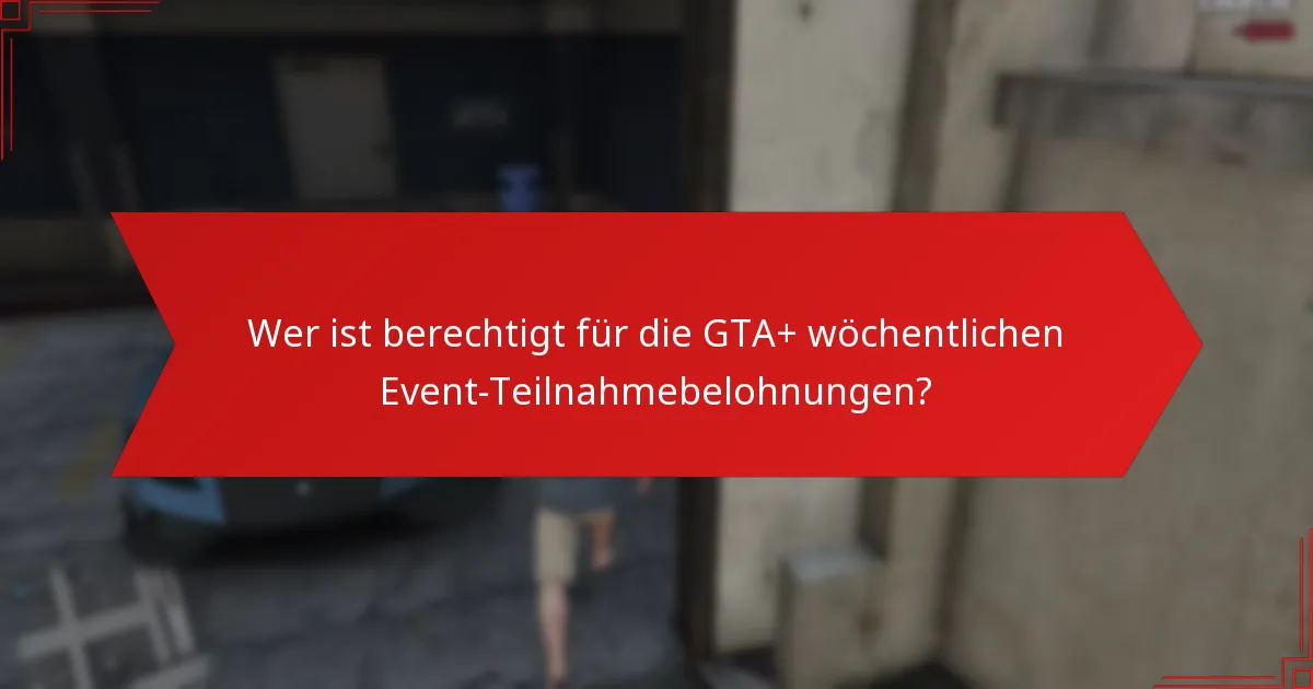 Welche einzigartigen Gegenstände kann ich aus GTA+ wöchentlichen Events verdienen?