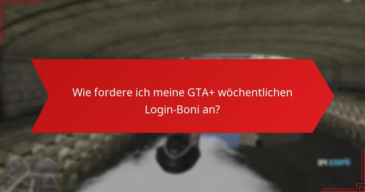 Welche Strategien können die Vorteile der GTA+ wöchentlichen Login-Boni maximieren?