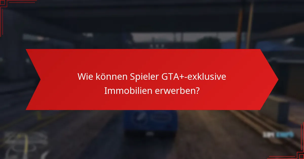 Wie können Spieler GTA+-exklusive Immobilien erwerben?