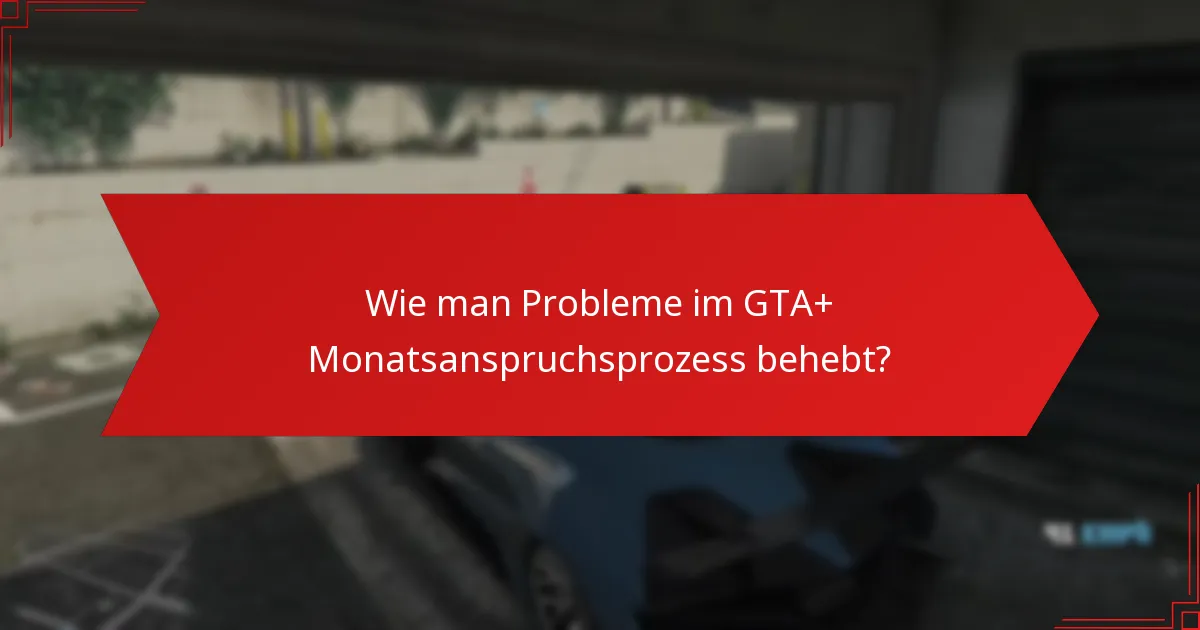 Was sind fortgeschrittene Strategien zur Optimierung Ihrer GTA+ Ansprüche?